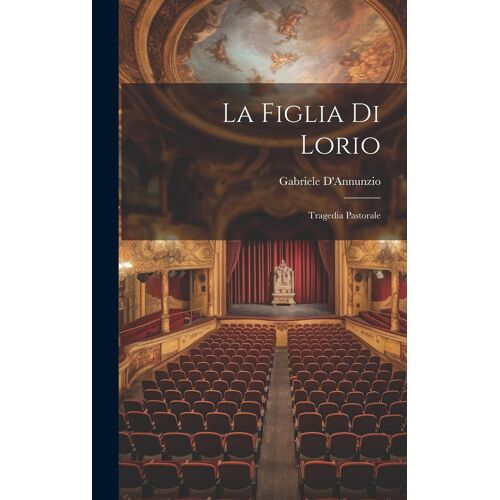 La Figlia Di Lorio: Tragedia Pastorale