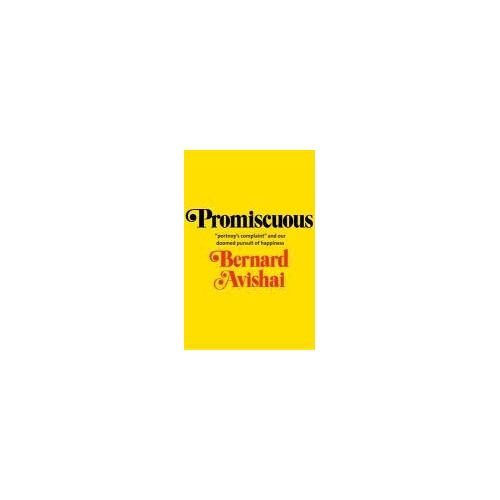 Promiscuous - Portnoy′S Complaint And Our Doomed  Pursuit Of Happiness
