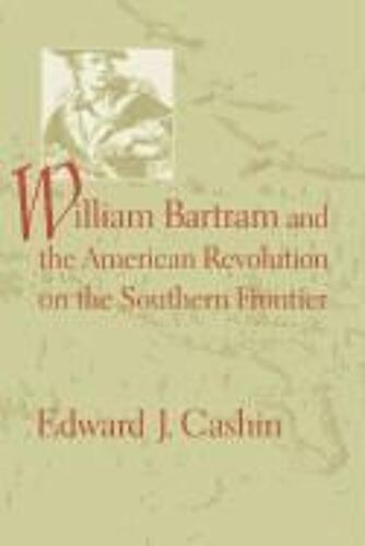 William Bartram And The American Revolution On The Southern Frontier