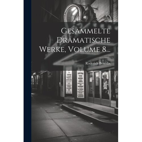Gesammelte Dramatische Werke, Volume 8...
