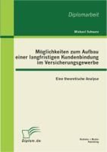 Möglichkeiten Zum Aufbau Einer Langfristigen Kundenbindung Im Versicherungsgewerbe: Eine Theoretische Analyse