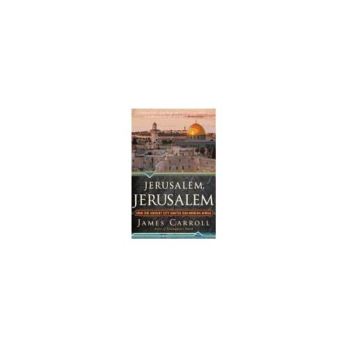 Jerusalem, Jerusalem: How The Ancient City Ignited Our Modern World