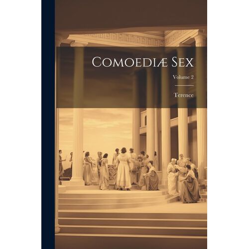 Comoediæ Sex; Volume 2