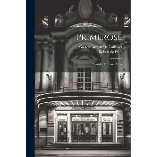 Primerose: Comédie En Trois Actes
