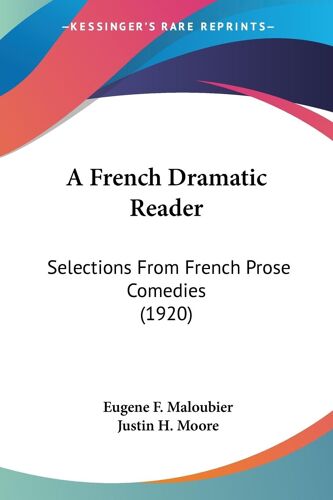 A French Dramatic Reader: Selections From French Prose Comedies (1920)