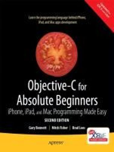 Objective-C For Absolute Beginners: Iphone, Ipad And Mac Programming Made Easy