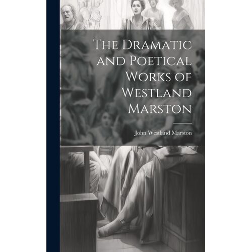 The Dramatic And Poetical Works Of Westland Marston