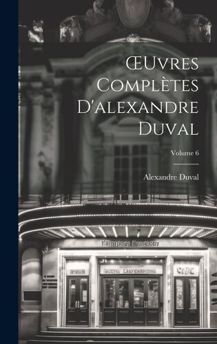 Oeuvres Complètes D'alexandre Duval; Volume 6