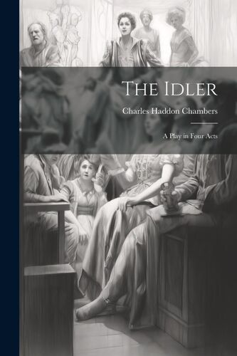 The Idler: A Play In Four Acts