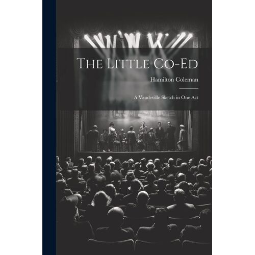 The Little Co-Ed: A Vaudeville Sketch In One Act