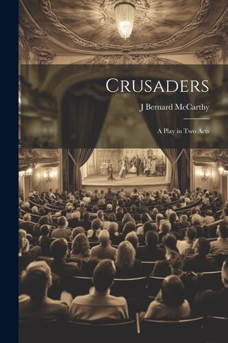 Crusaders: A Play In Two Acts