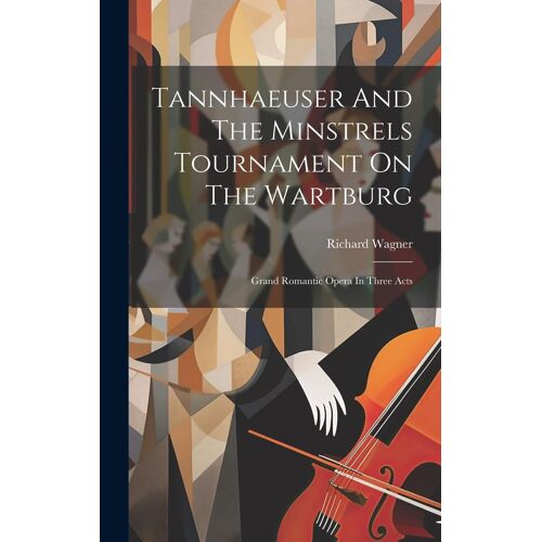 Tannhaeuser And The Minstrels Tournament On The Wartburg
