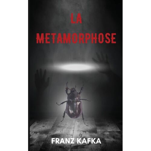 La Métamorphose (Version Traduite En Français + Biographie De L'auteur)