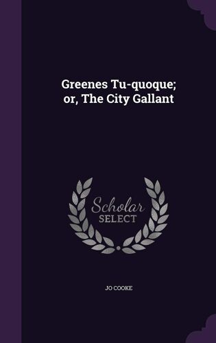 Greenes Tu-Quoque; Or, The City Gallant