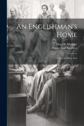 An Englishman's Home: A Play In Three Acts