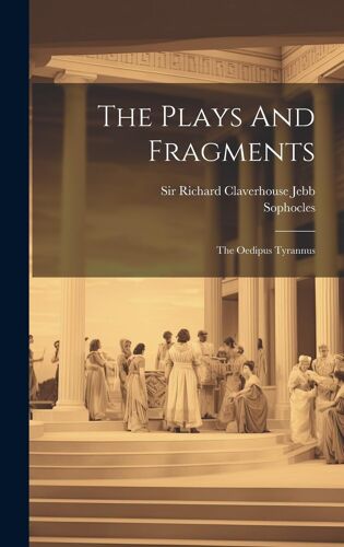 The Plays And Fragments: The Oedipus Tyrannus