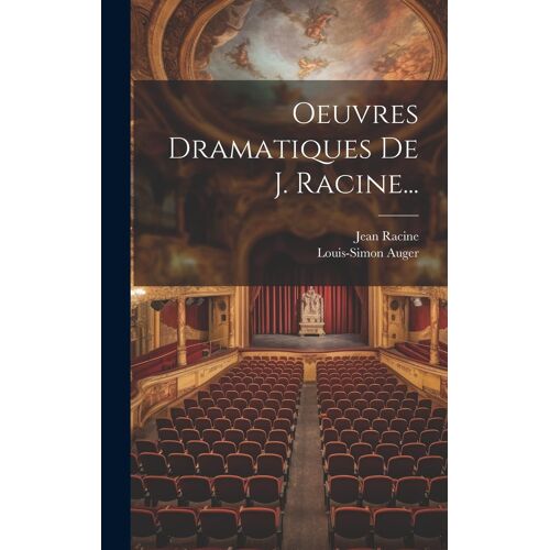 Oeuvres Dramatiques De J. Racine...