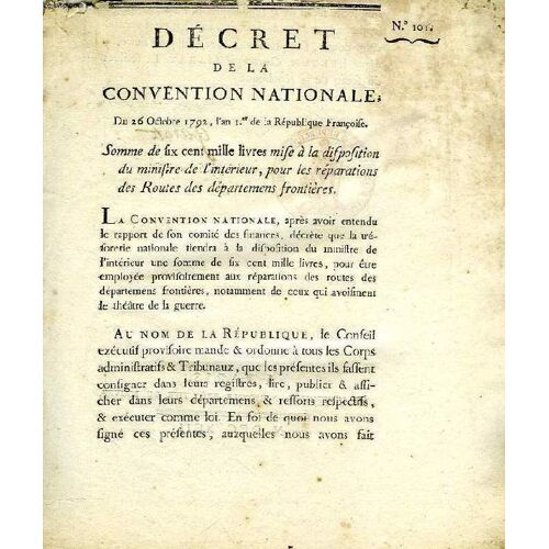Decret De La Convention Nationale, N° 101, Somme De Six Cent Mille Livres Mise A La Disposition Du Ministre De L'interieur, Pour Les Reparations Des Routes Des Departemens Frontieres