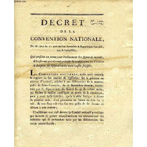 Decret De La Convention Nationale, N° 1701, Qui Prescrit Un Terme Pour L'enlevement Des Signes De Royaute, & Les Formes Qui Devront Preceder La Codification Des Terrains & Edifices Sur ...