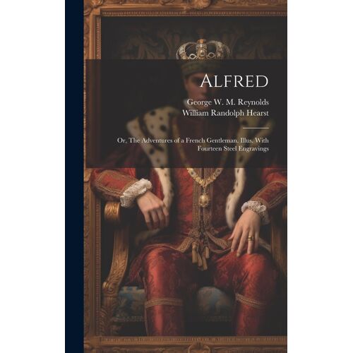 Alfred; Or, The Adventures Of A French Gentleman. Illus. With Fourteen Steel Engravings