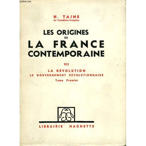 Les Origines De La France Contemporaine, Tome Vii, La Revolution, Le Gouvernement Revolutionnaire, Tome I
