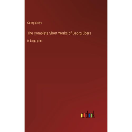 The Complete Short Works Of Georg Ebers