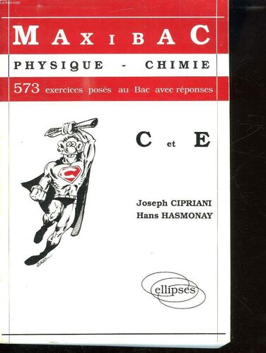 Maxibac Physique Chimie C Et E. 573 Exercices Poses Au Bac Avec Reponses.