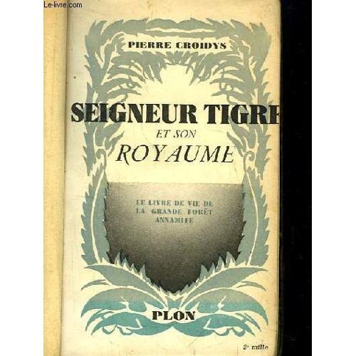 Seigneur Tigre Et Son Royaume. Le Livre De Vie De La Grande Forêt Annamite.