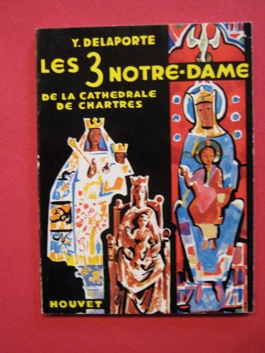 Les 3 Notre Dame De La Cathédrales De Chartres