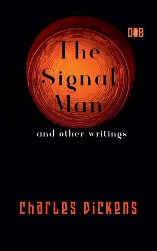 The Signal Man And Other Writings