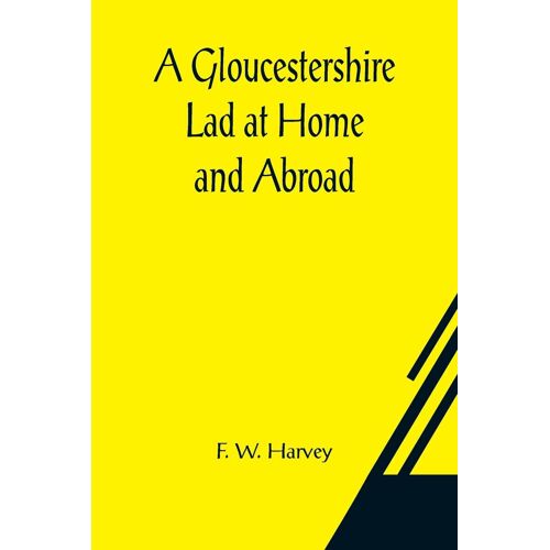 A Gloucestershire Lad At Home And Abroad