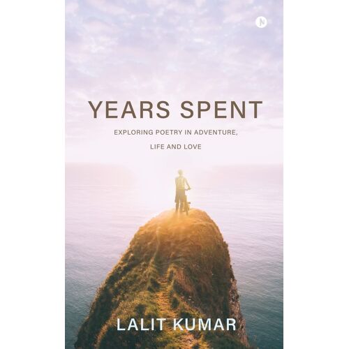 Years Spent: Exploring Poetry In Adventure, Life And Love