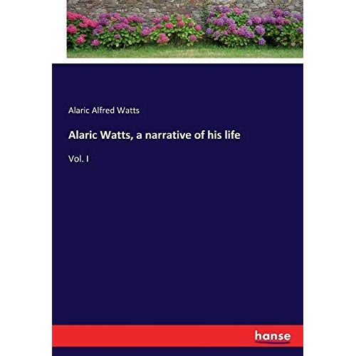 Alaric Watts, A Narrative Of His Life