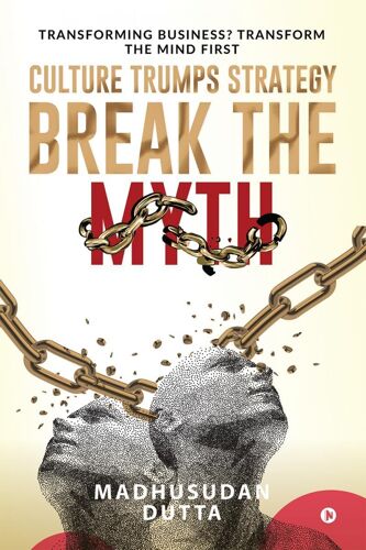 Culture Trumps Strategy Break The Myth: Transforming Business? Transform The Mind First