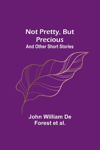 Not Pretty, But Precious; And Other Short Stories