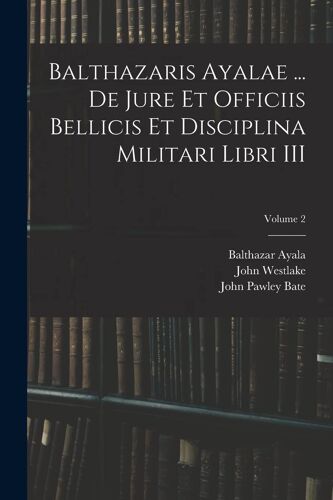 Balthazaris Ayalae ... De Jure Et Officiis Bellicis Et Disciplina Militari Libri Iii; Volume 2