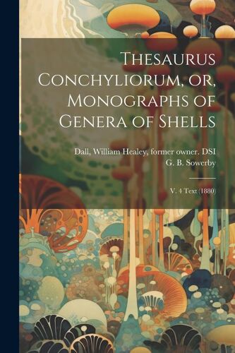 Thesaurus Conchyliorum, Or, Monographs Of Genera Of Shells