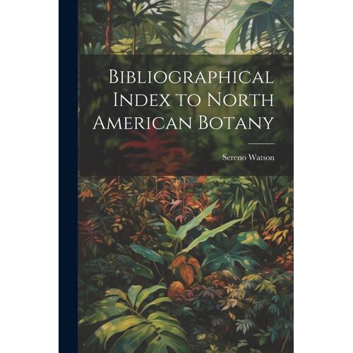 Bibliographical Index To North American Botany