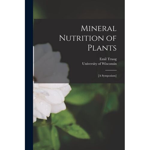 Mineral Nutrition Of Plants: [A Symposium]