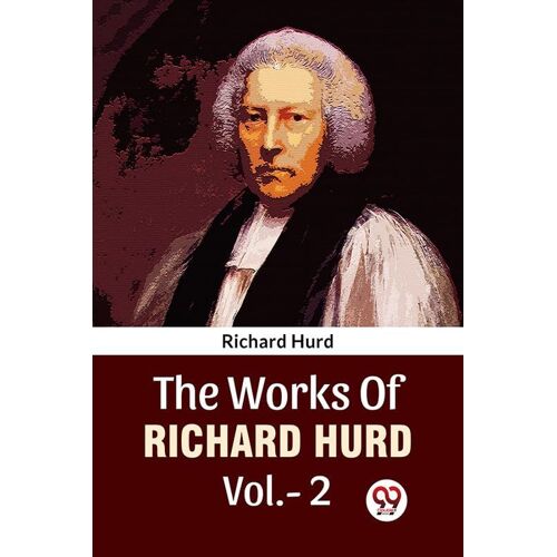 The Works Of Richard Hurd Vol.-2 Richard Hurd