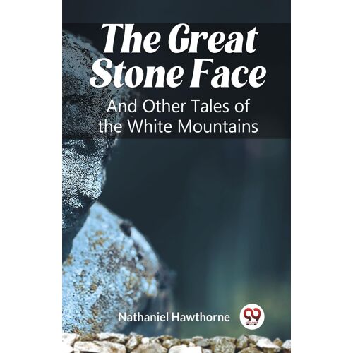 The Great Stone Face And Other Tales Of The White Mountains