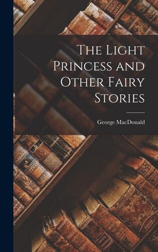 The Light Princess And Other Fairy Stories