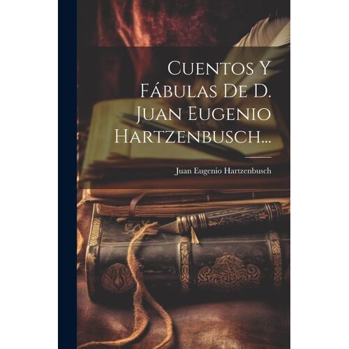 Cuentos Y Fábulas De D. Juan Eugenio Hartzenbusch...