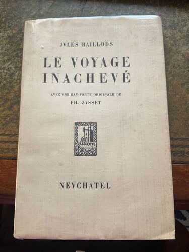 Le Voyage Inachevé, Avec Une Eau-Forte Originale De Ph.Zysset, Jules Baillods  Editions La Baconnière, Neuchatel, 1929