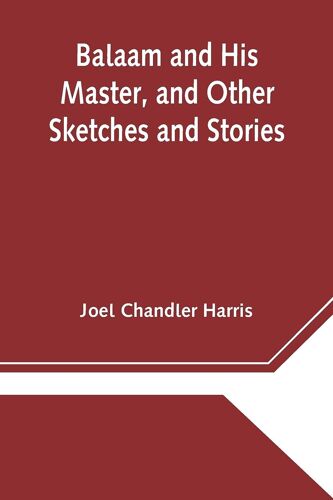 Balaam And His Master, And Other Sketches And Stories