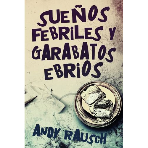 Sueños Febriles Y Garabatos Ebrios