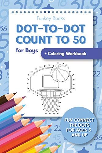Dot-To-Dot Count To 50 For Boys + Coloring Workbook: Fun Connect The Dots For Ages 5 And Up