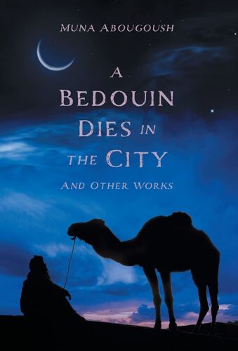 A Bedouin Dies In The City: And Other Works