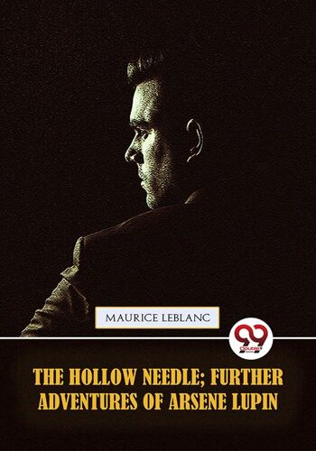 The Hollow Needle; Further Adventures Of Arsène Lupin