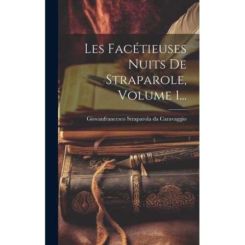 Les Facétieuses Nuits De Straparole, Volume 1...